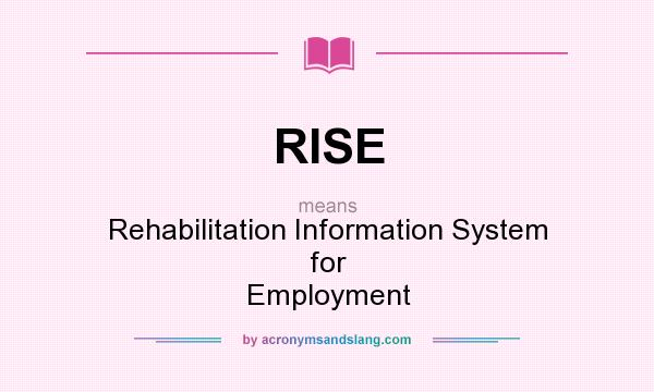What does RISE mean? It stands for Rehabilitation Information System for Employment