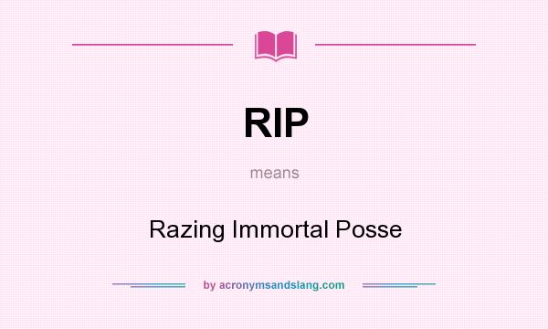 What does RIP mean? It stands for Razing Immortal Posse