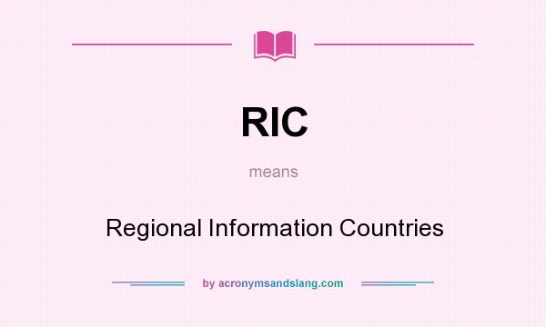 What does RIC mean? It stands for Regional Information Countries