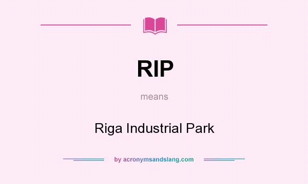 What does RIP mean? It stands for Riga Industrial Park
