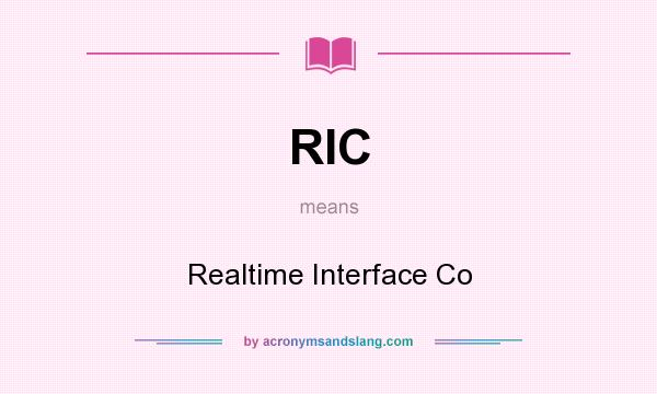 What does RIC mean? It stands for Realtime Interface Co