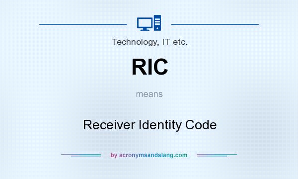 What does RIC mean? It stands for Receiver Identity Code