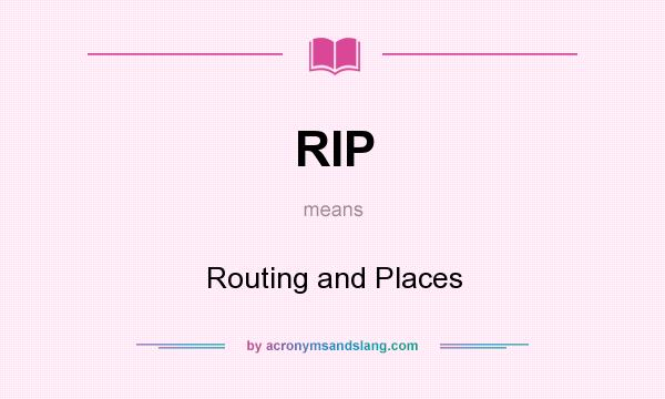 What does RIP mean? It stands for Routing and Places