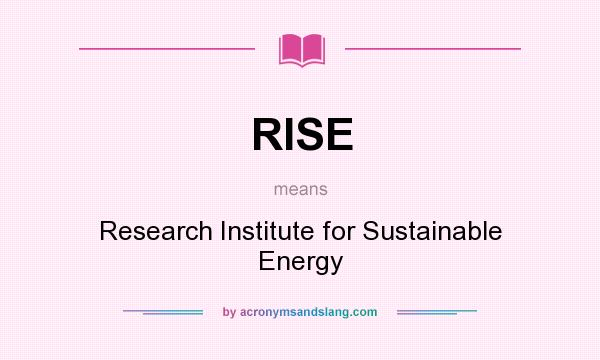 What does RISE mean? It stands for Research Institute for Sustainable Energy