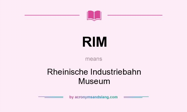 What does RIM mean? It stands for Rheinische Industriebahn Museum