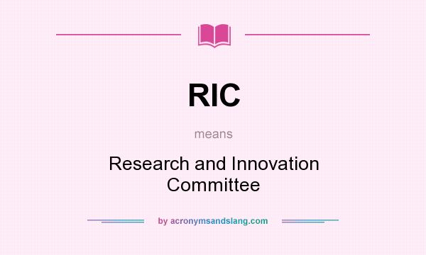 What does RIC mean? It stands for Research and Innovation Committee