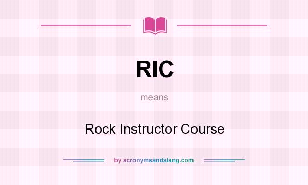 What does RIC mean? It stands for Rock Instructor Course