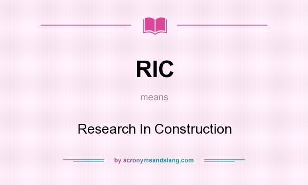 What does RIC mean? It stands for Research In Construction