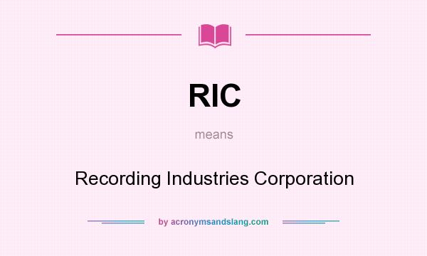What does RIC mean? It stands for Recording Industries Corporation