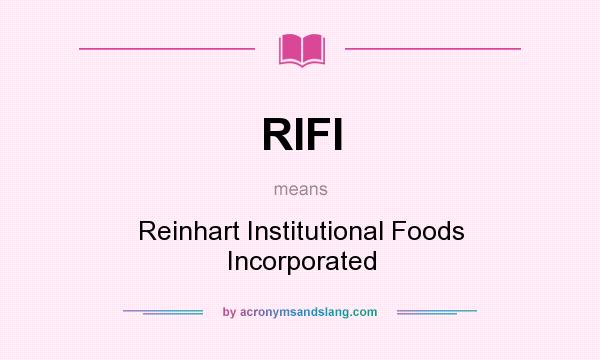 What does RIFI mean? It stands for Reinhart Institutional Foods Incorporated