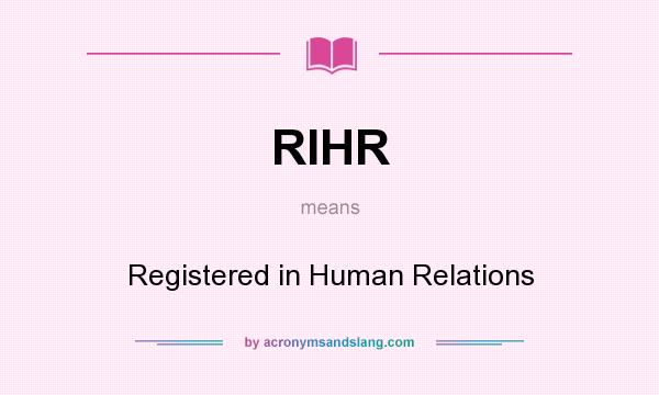 What does RIHR mean? It stands for Registered in Human Relations