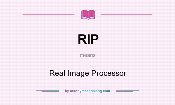 What does RIP mean? It stands for Real Image Processor