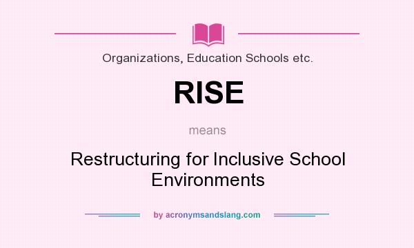 What does RISE mean? It stands for Restructuring for Inclusive School Environments