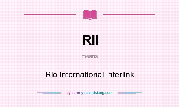 What does RII mean? It stands for Rio International Interlink