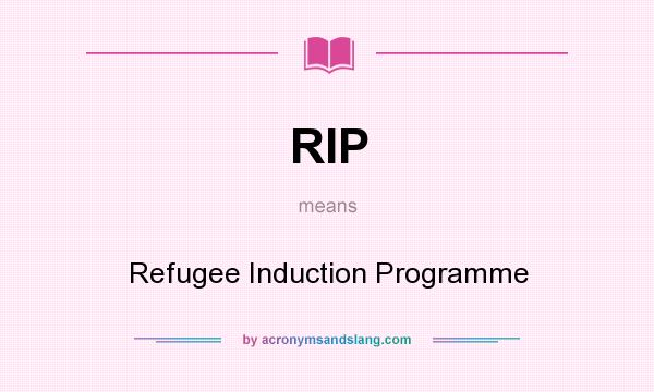 What does RIP mean? It stands for Refugee Induction Programme