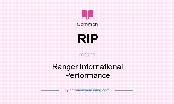 What does RIP mean? It stands for Ranger International Performance