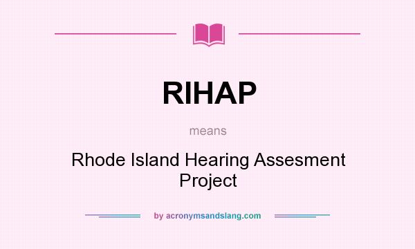 What does RIHAP mean? It stands for Rhode Island Hearing Assesment Project
