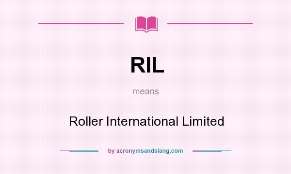 What does RIL mean? It stands for Roller International Limited