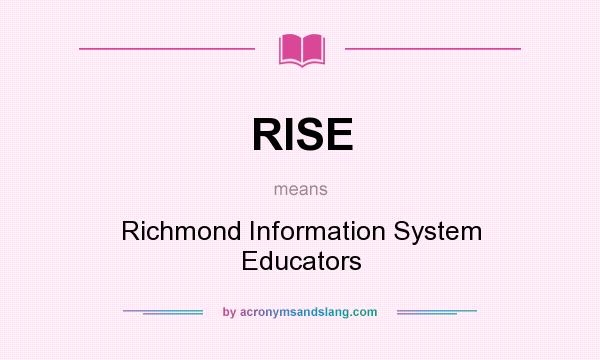 What does RISE mean? It stands for Richmond Information System Educators