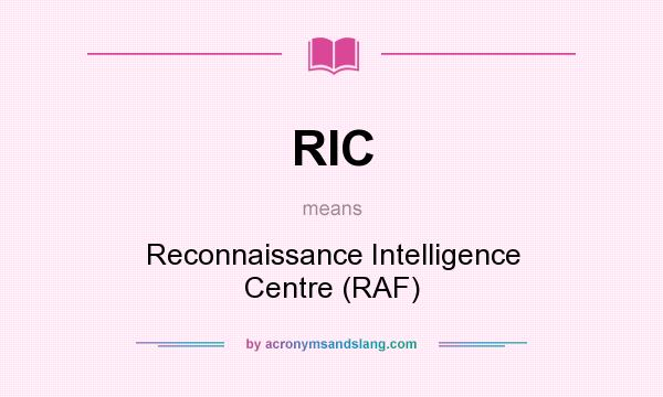 What does RIC mean? It stands for Reconnaissance Intelligence Centre (RAF)