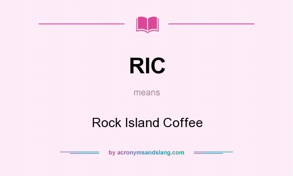 What does RIC mean? It stands for Rock Island Coffee