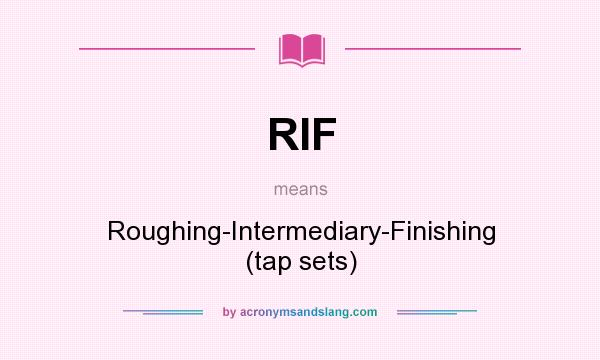 What does RIF mean? It stands for Roughing-Intermediary-Finishing (tap sets)