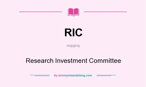 What does RIC mean? It stands for Research Investment Committee