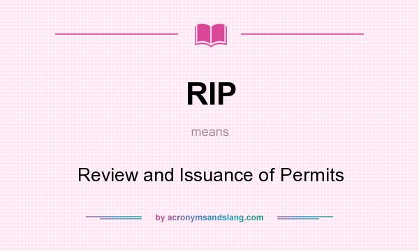 What does RIP mean? It stands for Review and Issuance of Permits