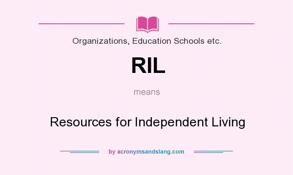 What does RIL mean? It stands for Resources for Independent Living