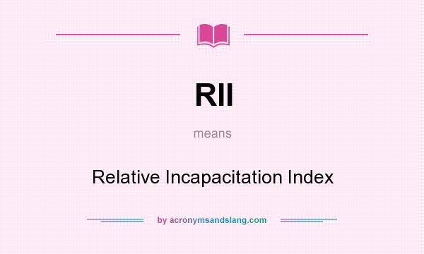 What does RII mean? It stands for Relative Incapacitation Index