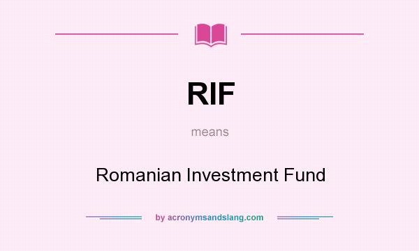 What does RIF mean? It stands for Romanian Investment Fund