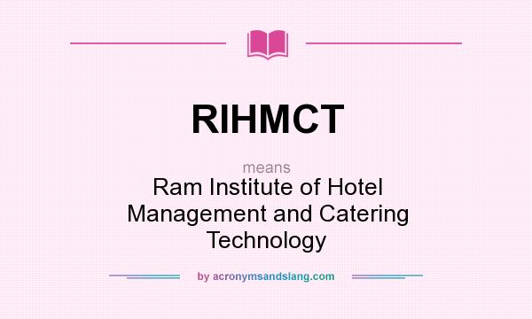 What does RIHMCT mean? It stands for Ram Institute of Hotel Management and Catering Technology