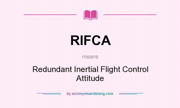 What does RIFCA mean? It stands for Redundant Inertial Flight Control Attitude