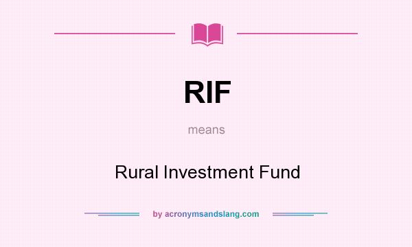 What does RIF mean? It stands for Rural Investment Fund