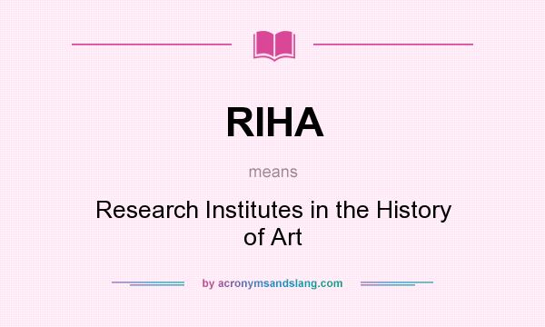 What does RIHA mean? It stands for Research Institutes in the History of Art