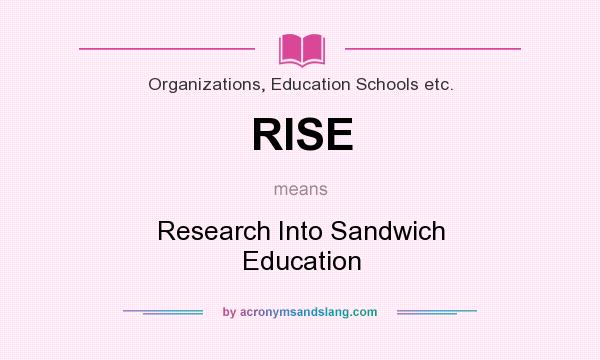 What does RISE mean? It stands for Research Into Sandwich Education
