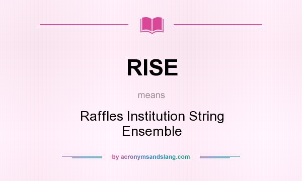 What does RISE mean? It stands for Raffles Institution String Ensemble