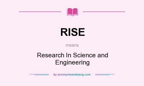 What does RISE mean? It stands for Research In Science and Engineering