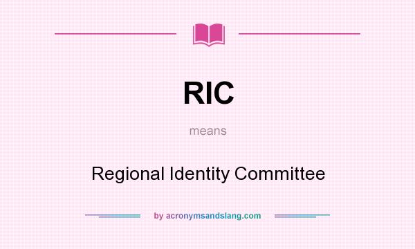 What does RIC mean? It stands for Regional Identity Committee