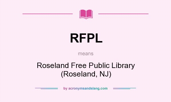 What does RFPL mean? It stands for Roseland Free Public Library (Roseland, NJ)