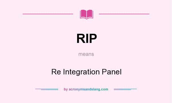 What does RIP mean? It stands for Re Integration Panel