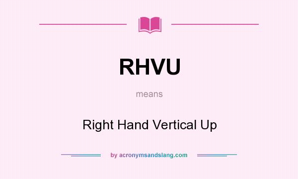 What does RHVU mean? It stands for Right Hand Vertical Up