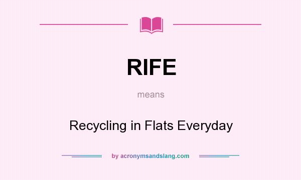 What does RIFE mean? It stands for Recycling in Flats Everyday