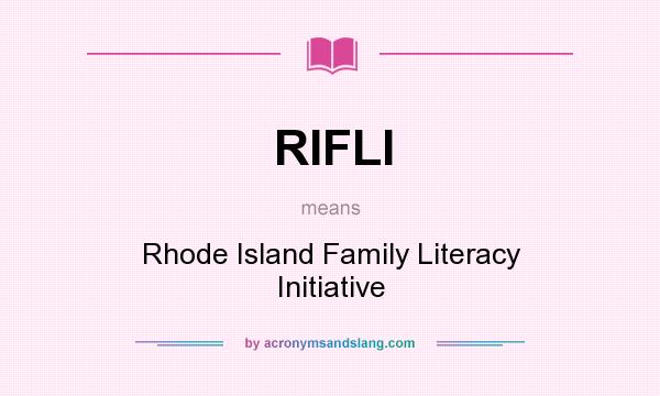 What does RIFLI mean? It stands for Rhode Island Family Literacy Initiative