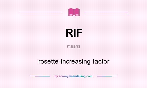 What does RIF mean? It stands for rosette-increasing factor