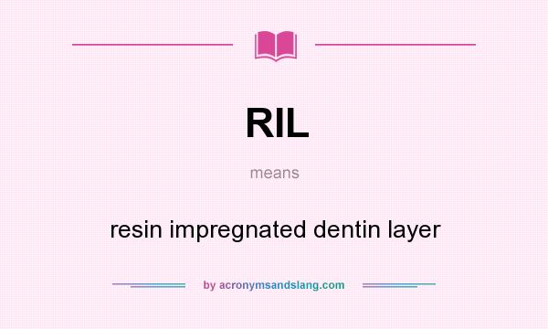 What does RIL mean? It stands for resin impregnated dentin layer