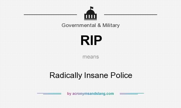 What does RIP mean? It stands for Radically Insane Police