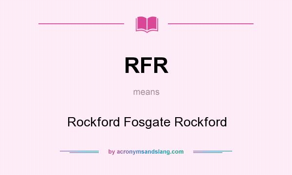 What does RFR mean? It stands for Rockford Fosgate Rockford