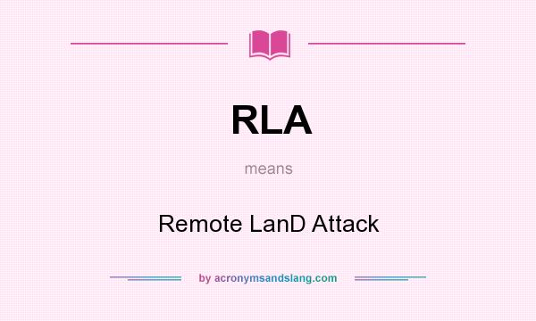 What does RLA mean? It stands for Remote LanD Attack
