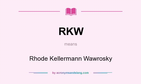 What does RKW mean? It stands for Rhode Kellermann Wawrosky